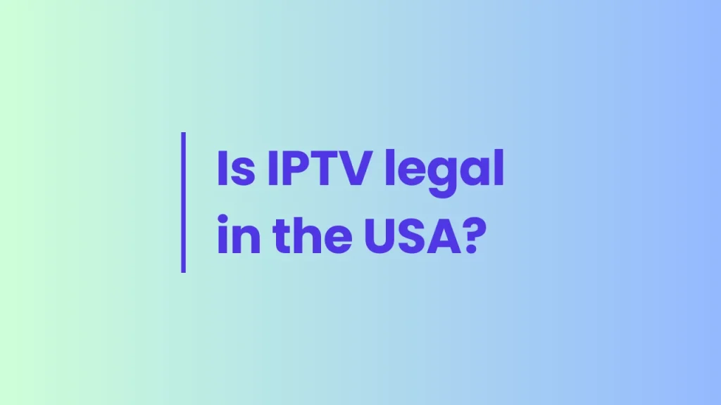 Is IPTV Legal in the USA?